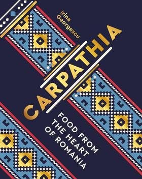 Carpathia: Food from the Heart of Romania