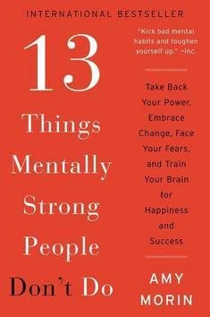 13 Things Mentally Strong People Don't Do: Take Back Your Po: Take Back Your Power, Embrace Change,