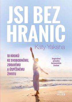 Jsi bez hranic: 10 kroků ke svobodnému, zdravému a úspěšnému životu
