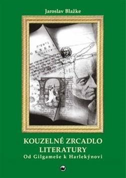 Kouzelné zrcadlo literatury: Od Gilgameše k Harlekýnovi