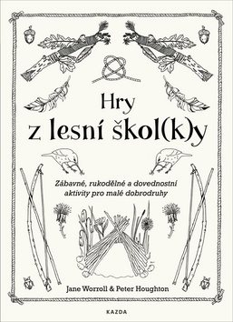 Hry z lesní škol(k)y: Zábavné, rukodělné a dovednostní aktivity pro malé dobrodruhy