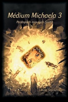 Médium Michaela 3: Po stopách minulých životů