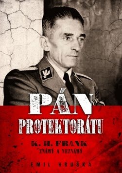 Pán Protektorátu: K. H. Frank známý a neznámý