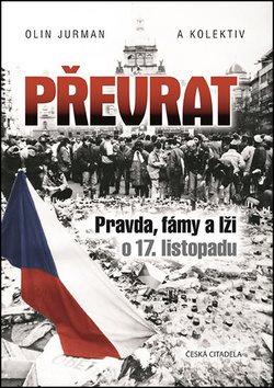 Převrat: Pravda, fámy a lži o 17. listopadu