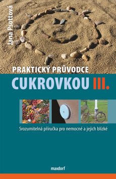 Praktický průvodce cukrovkou III.: Srozumitelná příručka pro nemocné a jejich blízké