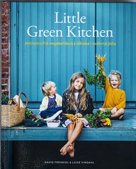 Little Green Kitchen: Jednoduchá vegetariánská dětská i rodinná jídla