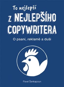 To nejlepší z Nejlepšího copywritera: O psaní, reklamě a duši.