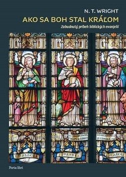 Ako sa Boh stal kráľom: Zabudnutý príbeh biblických evanjelií