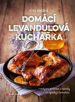 Domácí levandulová kuchařka: + rady pro pěstování a návody na výrobky z levandule