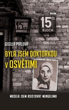 Byla jsem doktorkou v Osvětimi: Musela jsem asistovat Mengelemu