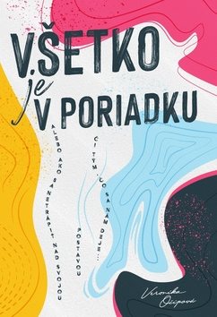 Všetko je v poriadku: alebo ako sa netrápiť nad svojou postavou či tým, čo sa nám deje...