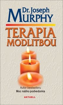 Terapia modlitbou: Autor bestselleru Moc nášho podvedomia