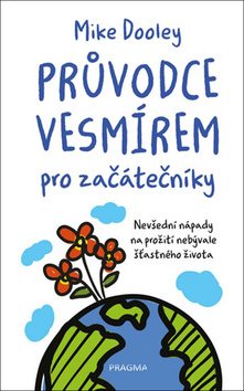 Průvodce vesmírem pro začátečníky: Nevšední nápady na prožití nebývale šťastného života