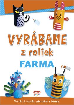 Vyrábame z roliek Farma: Vyrob si veselé zvieratká z farmy