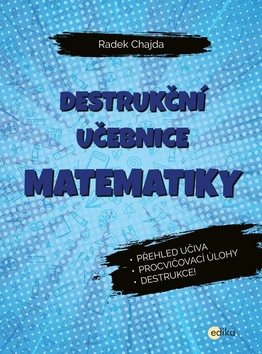 Destrukční učebnice matematiky: Přehled učiva, procvičovací úlohy, destrukce!