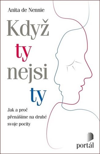 Když ty nejsi ty: Jak a proč přenášíme na druhé svoje pocity