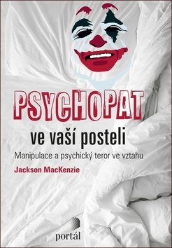 Psychopat ve vaší posteli: Manipulace a psychický teror ve vztahu