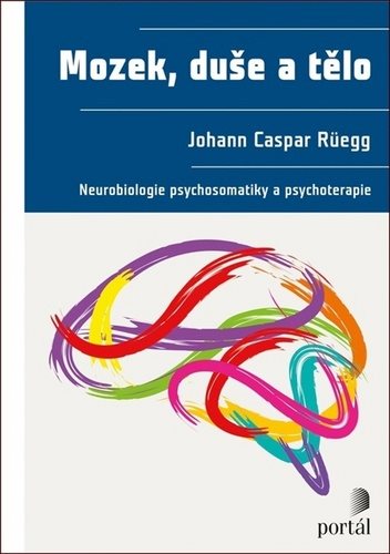 Mozek, duše a tělo: Neurobiologie psychosomatiky a psychoterapie