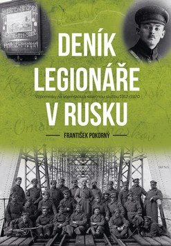 Deník legionáře v Rusku: Vzpomínky na vojenskou a válečnou službu 1912–1920