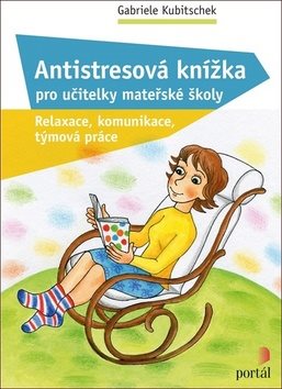 Antistresová knížka pro učitelky mateřské školy: Relaxace, komunikace, týmová práce