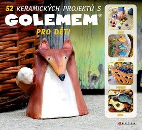 52 keramických projektů s GOLEMEM: Pro děti