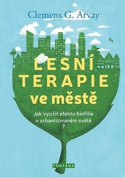 Lesní terapie ve městě: Jak využít efektu biofilie v urbanizovaném světě?