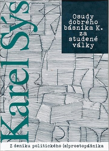 Osudy dobrého básníka K. za studené války: Z deníku politického (s) prostopášníka
