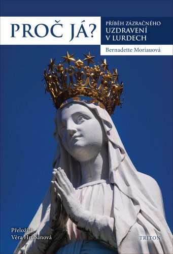 Proč já?: Příběh zázračného uzdravení v Lurdech