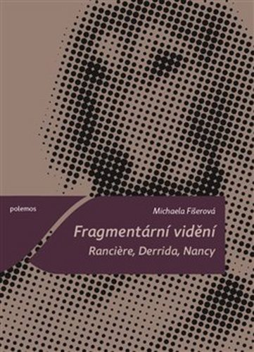 Fragmentární vidění: Ranciere, Derrida, Nancy