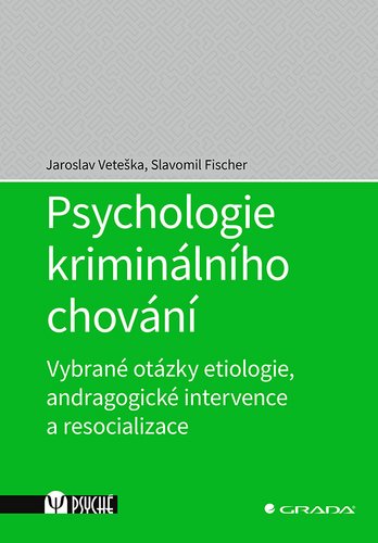 Psychologie kriminálního chování: Vybrané otázky etiologie, andragogické intervence a resocializace