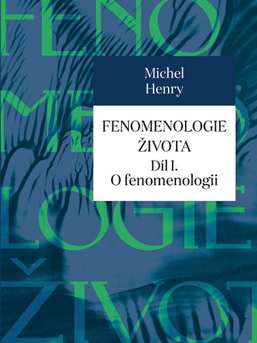 Fenomenologie života Díl I.: O fenomenologii
