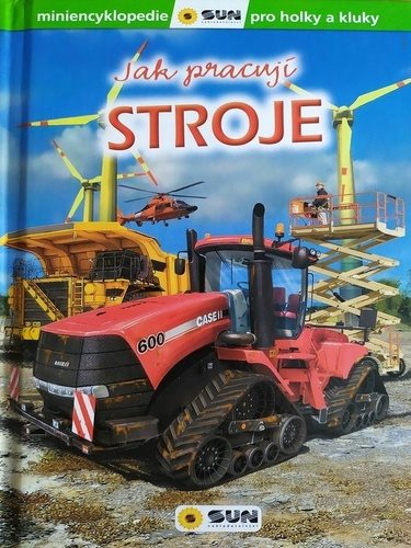 Jak pracují stroje: miniencyklopedie pro holky a kluky