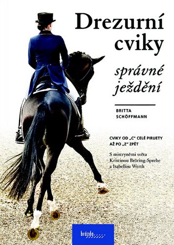 Drezurní cviky Správné ježdění: S mistryněmi světa Kristinou Bröring-Sprehe a Isabellou Werth