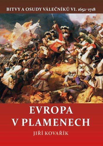 Evropa v plamenech: Bitvy a osudy válečníků VI. 1652–1718