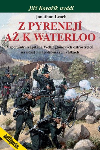 Z Pyrenejí až k Waterloo: Vzpomínky kapitána Wellingtonových ostrostřelců