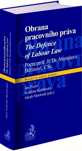 Obrana pracovního práva: Pocta prof. JUDr. Miroslavu Bělinovi, CSc.