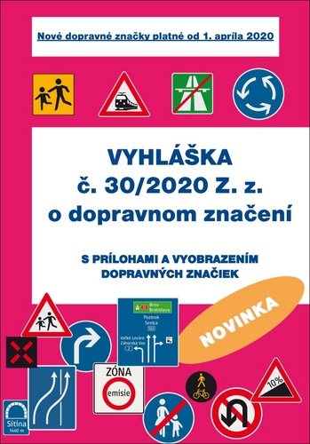 Vyhláška č. 30/2020 Z. z. o dopravnom značení: s prílohami a vyobrazením dopravných značiek