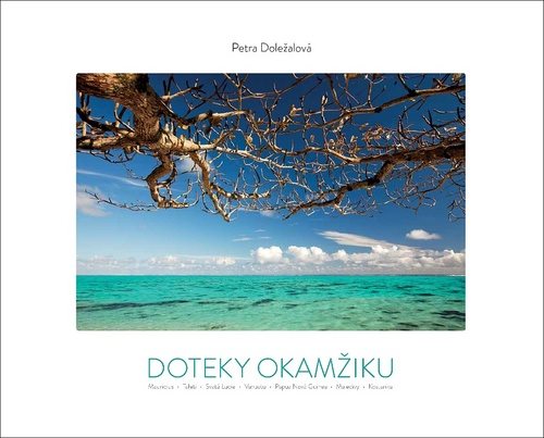 Doteky okamžiku: Mauricius -Tahiti - Svatá Lucie -  Vanuatu - Papua Nová Guinea - Maledivy - Kost