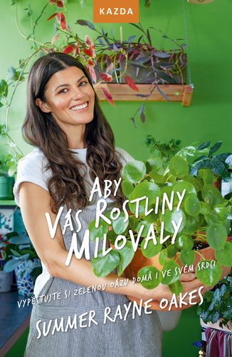 Aby vás rostliny milovaly: Vypěstujte si zelenou oázu doma i ve svém srdci