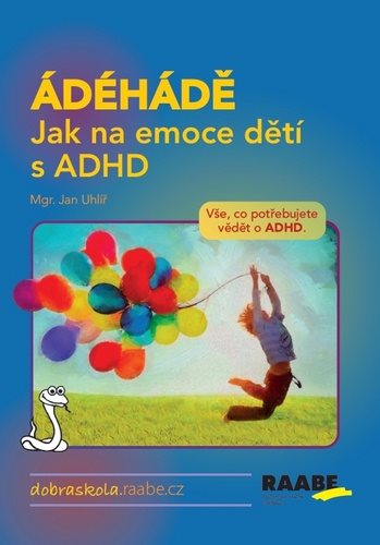 ÁDÉHÁDĚ Jak na emoce dětí s ADHD: Vše, co potřebujete vědět o ADHD.