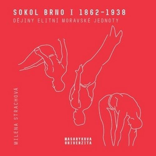 Sokol Brno I 1862–1938: Dějiny elitní moravské jednoty