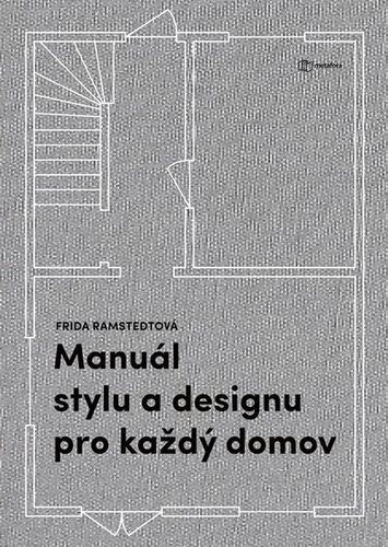 Manuál stylu a designu pro každý domov: Kniha pro všechny, kdo chtějí porozumět zákonitostem dobrého