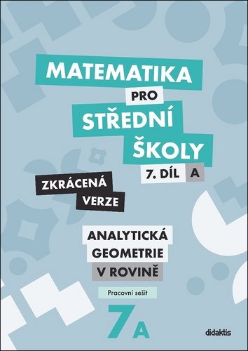 Matematika pro střední školy 7.díl Zkrácená verze: Pracovní sešit Analytická geometrie v rovině