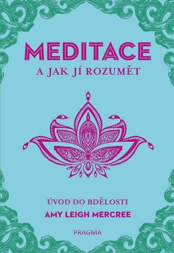 MEDITACE a jak jí rozumět: Úvod do bdělosti