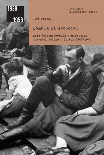 Domů, a za svobodou: Role Československa v migracích obyvatel Polska v letech 1945-1948