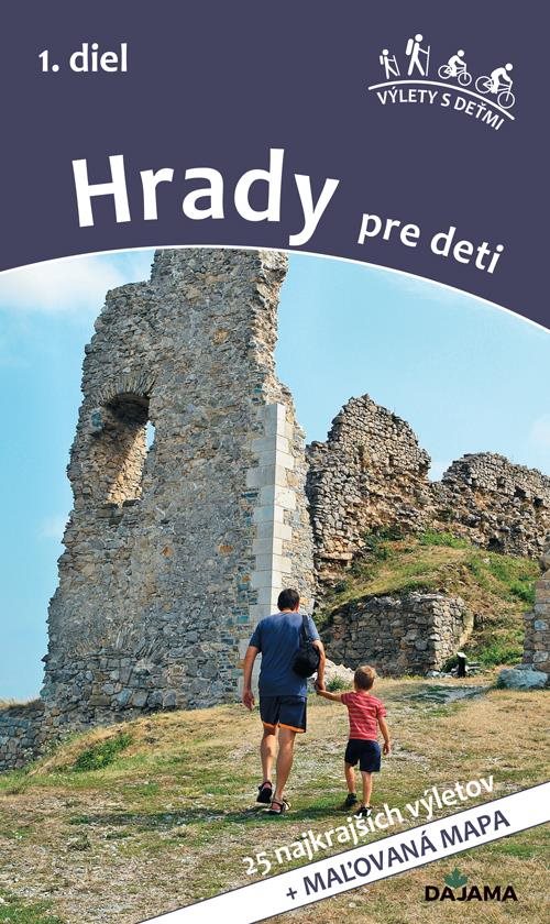Hrady pre deti 1. diel: 25 najkrajších výletov + maľovaná mapa