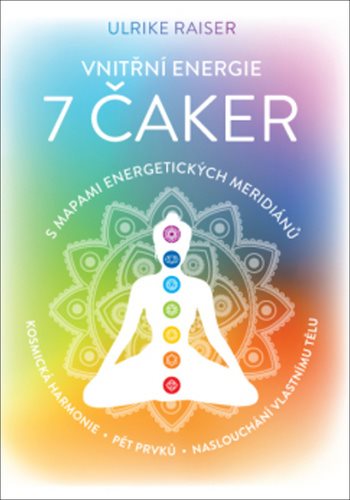 Vnitřní energie 7 čaker s mapami energetických meridiánů: Vesmírná harmonie, pět elementů, naslouchá