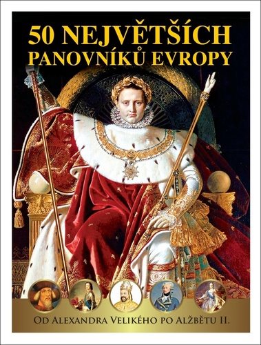 50 největších panovníků Evropy: Od Alexandra Velikého po Alžbětu II.