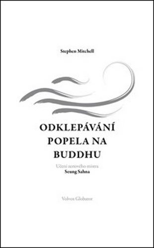 Odklepávání popela na Buddhu: Učení zenového mistra Seung Sahna