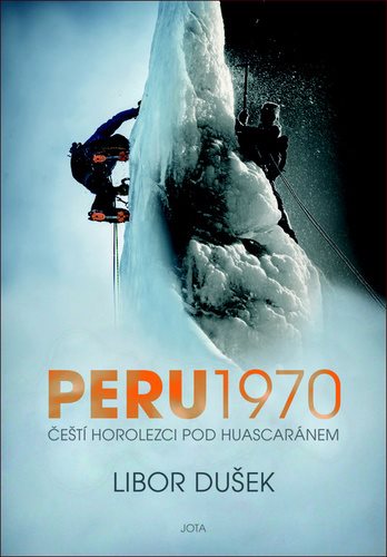 Peru 1970: Čeští horolezci pod Huascaránem